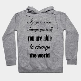 If you can change yourself you are able to change the world Hoodie